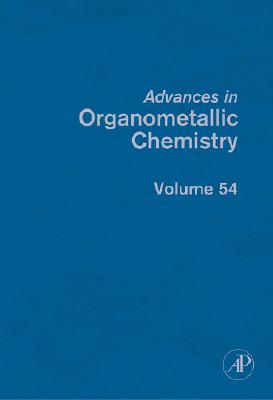 Advances in Organometallic Chemistry: Volume 54 - West, Robert C (Editor), and Hill, Anthony F (Editor), and Fink, Mark J (Editor)