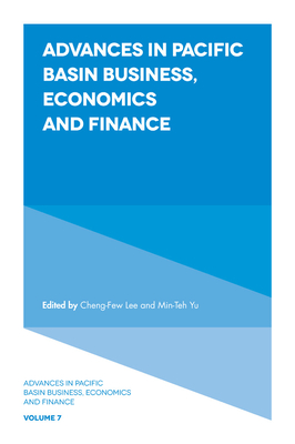 Advances in Pacific Basin Business, Economics and Finance - Lee, Cheng-Few (Editor), and Yu, Min-Teh, Dr. (Editor)