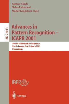 Advances in Pattern Recognition - Icapr 2001: Second International Conference Rio de Janeiro, Brazil, March 11-14, 2001 Proceedings - Singh, Sameer (Editor), and Murshed, Nabeel (Editor), and Kropatsch, Walter (Editor)