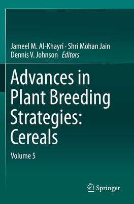 Advances in Plant Breeding Strategies: Cereals: Volume 5 - Al-Khayri, Jameel M (Editor), and Jain, Shri Mohan (Editor), and Johnson, Dennis V (Editor)