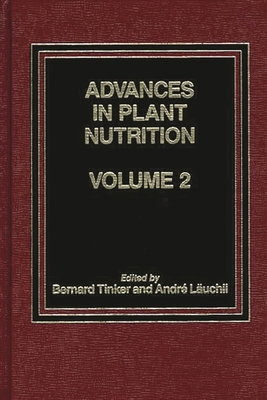 Advances in Plant Nutrition: Volume 2 - Tinker, P B, and Tinker, Bernard (Editor), and Lauchli, Andre (Editor)