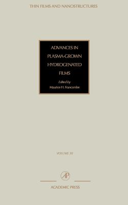 Advances in Plasma-Grown Hydrogenated Films: Volume 30 - Agranovich, V M, and Taylor, Deborah