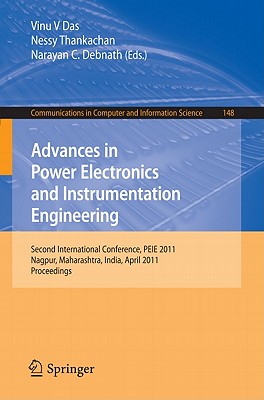 Advances in Power Electronics and Instrumentation Engineering: Second International Conference, Peie 2011, Nagpur, Maharashtra, India, April 21-22, 2011. Proceedings - Das, Vinu V (Editor), and Thankachan, Nessy (Editor), and Debnath, Narayan C (Editor)