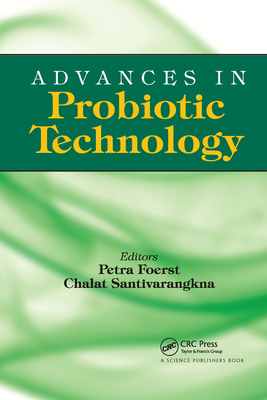 Advances in Probiotic Technology - Frst, Petra (Editor), and Santivarangkna, Chalat (Editor)