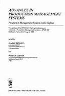 Advances in Production Management Systems: Production Management Systems in the Eighties: Proceedings of the Ifip Wg 5.7 Working Conference on Advances in Production Management Systems, Apms "82," Bordeaux, France, 24-27 August 1982 - Doumeingts, Guy