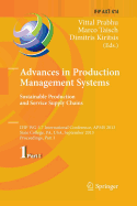 Advances in Production Management Systems. Sustainable Production and Service Supply Chains: Ifip Wg 5.7 International Conference, Apms 2013, State College, Pa, Usa, September 9-12, 2013, Proceedings, Part I