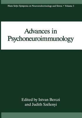 Advances in Psychoneuroimmunology - Berczi, I (Editor), and Szlenyi, Judith (Editor)