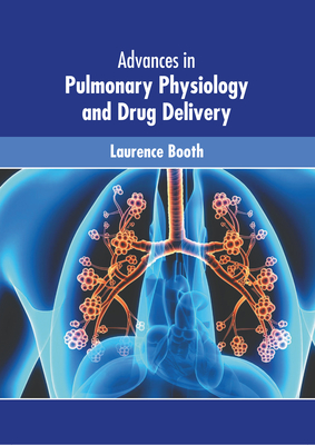 Advances in Pulmonary Physiology and Drug Delivery - Booth, Laurence (Editor)