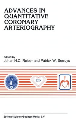 Advances in Quantitative Coronary Arteriography - Reiber, Johan H C (Editor), and Reiber, Hans J H C (Editor), and Serruys, P W (Editor)