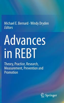 Advances in Rebt: Theory, Practice, Research, Measurement, Prevention and Promotion - Bernard, Michael E (Editor), and Dryden, Windy (Editor)