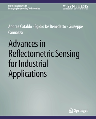 Advances in Reflectometric Sensing for Industrial Applications - Cataldo, Andrea, and Benedetto, Egidio de, and Cannazza, Giuseppe
