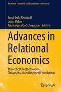 Advances in Relational Economics: Theoretical, Methodological, Philosophical and Empirical Foundations