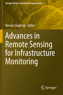 Advances in Remote Sensing for Infrastructure Monitoring - Singhroy, Vernon (Editor)