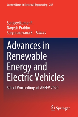 Advances in Renewable Energy and Electric Vehicles: Select Proceedings of Areev 2020 - P, Sanjeevikumar (Editor), and Prabhu, Nagesh (Editor), and K, Suryanarayana (Editor)
