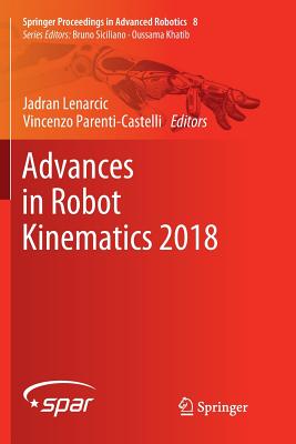 Advances in Robot Kinematics 2018 - Lenarcic, Jadran (Editor), and Parenti-Castelli, Vincenzo (Editor)