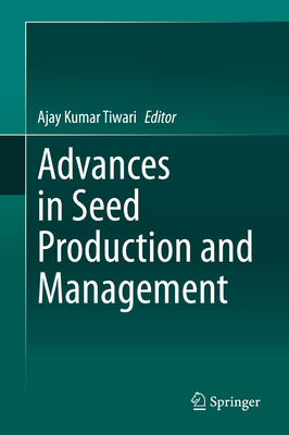 Advances in Seed Production and Management - Tiwari, Ajay Kumar (Editor)