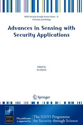 Advances in Sensing with Security Applications: Proceedings of the NATO Advanced Study Institute on Advances in Sensing with Security Applications Held in II Clocco, It - Byrnes, Jim (Editor), and Ostheimer, Gerald (Editor)