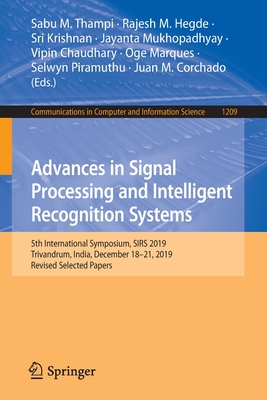 Advances in Signal Processing and Intelligent Recognition Systems: 5th International Symposium, Sirs 2019, Trivandrum, India, December 18-21, 2019, Revised Selected Papers - Thampi, Sabu M (Editor), and Hegde, Rajesh M (Editor), and Krishnan, Sri (Editor)