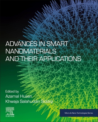 Advances in Smart Nanomaterials and Their Applications - Husen, Azamal (Editor), and Siddiqi, Khwaja Salahuddin (Editor)