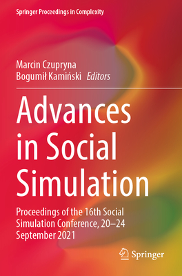 Advances in Social Simulation: Proceedings of the 16th Social Simulation Conference, 20-24 September 2021 - Czupryna, Marcin (Editor), and Kaminski, Bogumil (Editor)