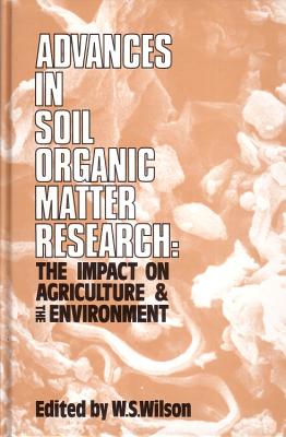 Advances in Soil Organic Matter Research: The Impact on Agriculture and the Environment - Wilson, W S (Editor)