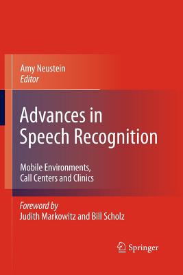 Advances in Speech Recognition: Mobile Environments, Call Centers and Clinics - Neustein, Amy (Editor)