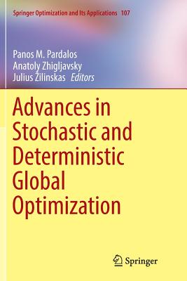 Advances in Stochastic and Deterministic Global Optimization - Pardalos, Panos M (Editor), and Zhigljavsky, Anatoly (Editor), and Zilinskas, Julius (Editor)