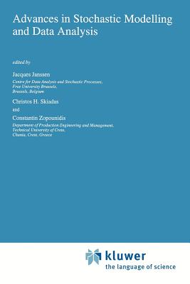 Advances in Stochastic Modelling and Data Analysis - Janssen, Jacques (Editor), and Skiadas, Christos H. (Editor), and Zopounidis, Constantin (Editor)