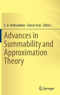 Advances in Summability and Approximation Theory - Mohiuddine, S. A. (Editor), and Acar, Tuncer (Editor)