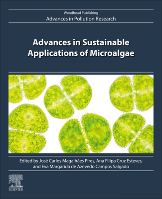 Advances in Sustainable Applications of Microalgae - Pires, Jos Carlos Magalhes, PhD (Editor), and Esteves, Ana Filipa Cruz (Editor), and Campos Salgado, Eva Margarida de...