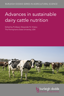 Advances in Sustainable Dairy Cattle Nutrition - Hristov, Alexander N., Professor (Contributions by), and Chase, Larry (Contributions by), and Hall, M. B., Dr. (Contributions...