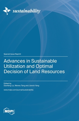 Advances in Sustainable Utilization and Optimal Decision of Land Resources - Liu, Dianfeng (Guest editor), and Tang, Wenwu (Guest editor), and Yang, Jianxin (Guest editor)