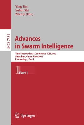 Advances in Swarm Intelligence: Third International Conference, ICSI 2012, Shenzhen, China, June 17-20, 2012, Proceedings, Part I - Tan, Ying (Editor), and Shi, Yuhui (Editor), and Ji, Zhen (Editor)