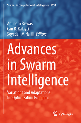 Advances in Swarm Intelligence: Variations and Adaptations for Optimization Problems - Biswas, Anupam (Editor), and Kalayci, Can B. (Editor), and Mirjalili, Seyedali (Editor)