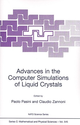 Advances in the Computer Simulatons of Liquid Crystals - Pasini, Paolo (Editor), and Zannoni, Claudio (Editor)