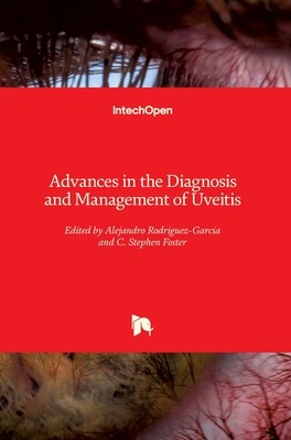 Advances in the Diagnosis and Management of Uveitis - Rodriguez-Garcia, Alejandro (Editor), and Foster, C. Stephen (Editor)