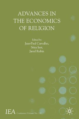 Advances in the Economics of Religion - Carvalho, Jean-Paul (Editor), and Iyer, Sriya (Editor), and Rubin, Jared (Editor)