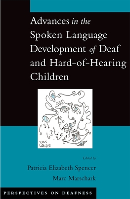 Advances in the Spoken-Language Development of Deaf and Hard-Of-Hearing Children - Spencer, Patricia (Editor)