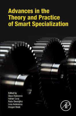 Advances in the Theory and Practice of Smart Specialization - Radosevic, Slavo (Editor), and Curaj, Adrian (Editor), and Gheorghiu, Radu (Editor)