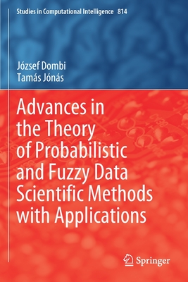 Advances in the Theory of Probabilistic and Fuzzy Data Scientific Methods with Applications - Dombi, Jzsef, and Jns, Tams