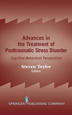 Advances in the Treatment of Posttraumatic Stress Disorder: Cognitive-Behavioral Perspectives - Taylor, Steven, PhD (Editor)