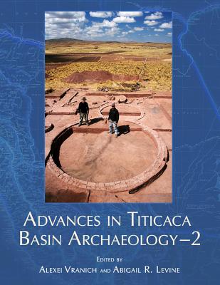 Advances in Titicaca Basin Archaeology-2 - Vranich, Alexei (Editor), and Levine, Abigail R (Editor)