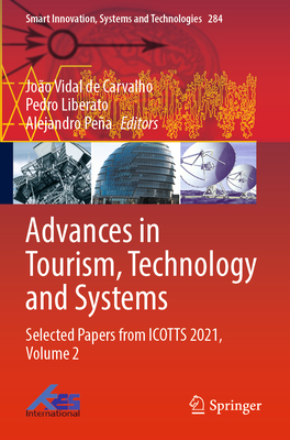 Advances in Tourism, Technology and Systems: Selected Papers from ICOTTS 2021, Volume 2 - Carvalho, Joo Vidal de (Editor), and Liberato, Pedro (Editor), and Pea, Alejandro (Editor)