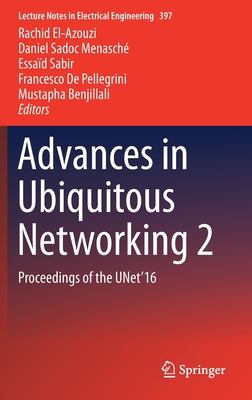 Advances in Ubiquitous Networking 2: Proceedings of the Unet'16 - El-Azouzi, Rachid (Editor), and Menasche, Daniel Sadoc (Editor), and Sabir, Essad (Editor)