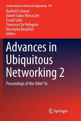 Advances in Ubiquitous Networking 2: Proceedings of the Unet'16 - El-Azouzi, Rachid (Editor), and Menasche, Daniel Sadoc (Editor), and Sabir, Essad (Editor)