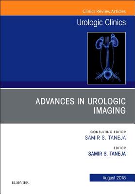 Advances in Urologic Imaging, an Issue of Urologic Clinics: Volume 45-3 - Taneja, Samir S, MD