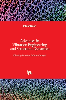 Advances in Vibration Engineering and Structural Dynamics - Beltran-Carbajal, Francisco (Editor)