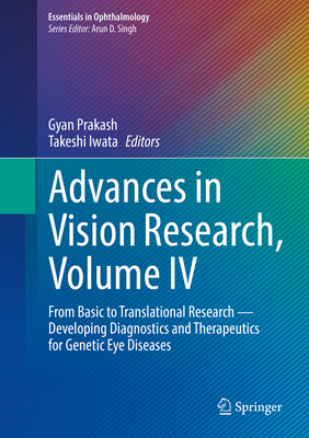 Advances in Vision Research, Volume IV: From Basic to Translational Research - Developing Diagnostics and Therapeutics for Genetic Eye Diseases - Prakash, Gyan (Editor), and Iwata, Takeshi (Editor)