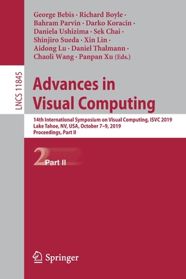 Advances in Visual Computing: 14th International Symposium on Visual Computing, Isvc 2019, Lake Tahoe, Nv, Usa, October 7-9, 2019, Proceedings, Part II - Bebis, George (Editor), and Boyle, Richard (Editor), and Parvin, Bahram (Editor)