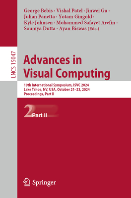 Advances in Visual Computing: 19th International Symposium, ISVC 2024, Lake Tahoe, NV, USA, October 21-23, 2024, Proceedings, Part II - Bebis, George (Editor), and Patel, Vishal (Editor), and Gu, Jinwei (Editor)